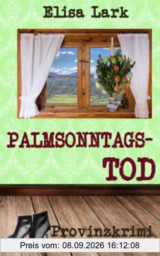 Palmsonntagstod: Siebzehnter Fall der Huber Franzi (Provinzkrimi)