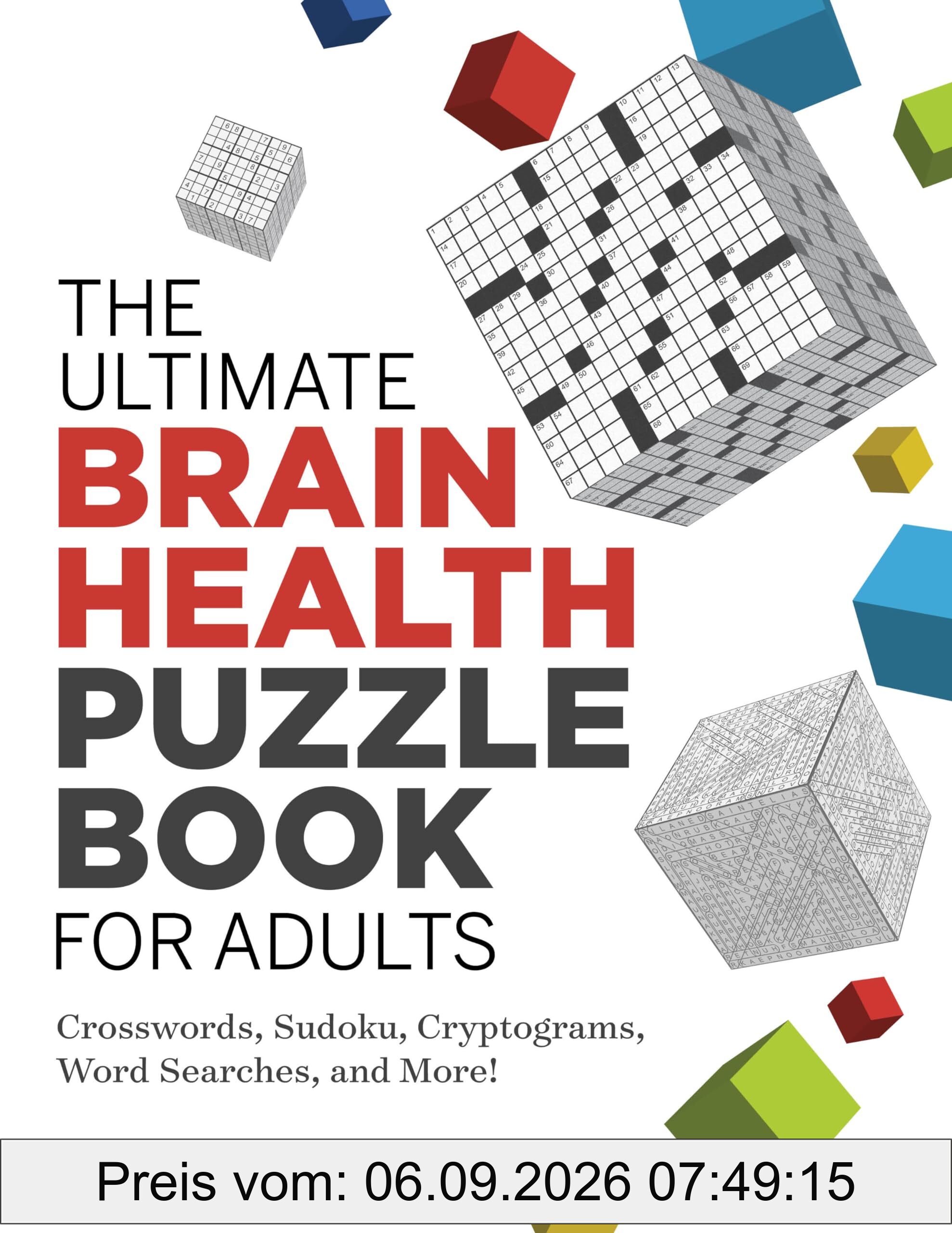 The Ultimate Brain Health Puzzle Book for Adults: Crosswords, Sudoku, Cryptograms, Word Searches, and More! (Ultimate Brain Health Puzzle Books)