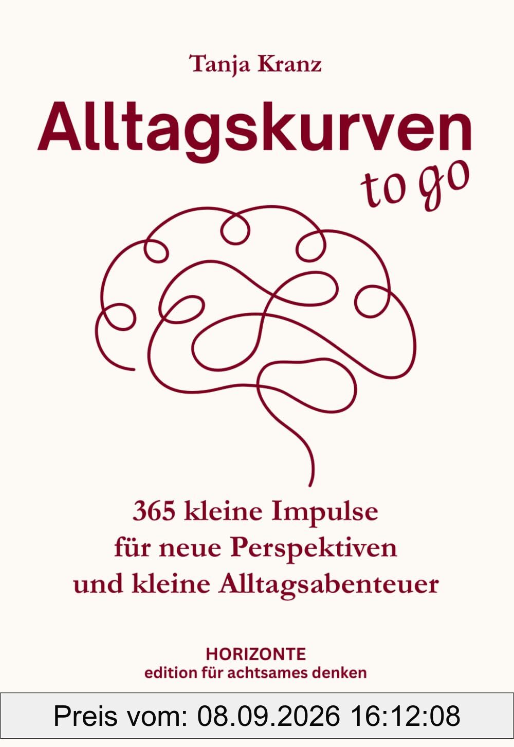 Alltagskurven to go: 365 kleine Impulse für neue Perspektiven und kleine Alltagsabenteuer, die Kopf und Herz bewegen (Edition für achtsames Denken)