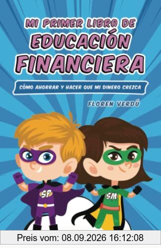 Mi primer libro de educación financiera: Cómo ahorrar y hacer que mi dinero crezca
