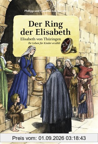 Der Ring der Elisabeth: Elisabeth von Thüringen. Ihr Leben für Kinder erzählt