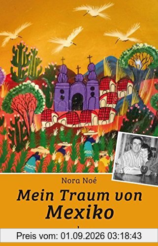 Mein Traum von Mexiko: Biografischer Roman