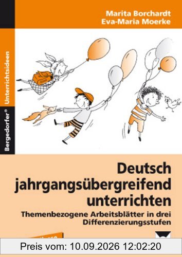 Deutsch jahrgangsübergreifend unterrichten: Themenbezogene Arbeitsblätter in drei Differenzierungsstufen. 1.-3. Klasse