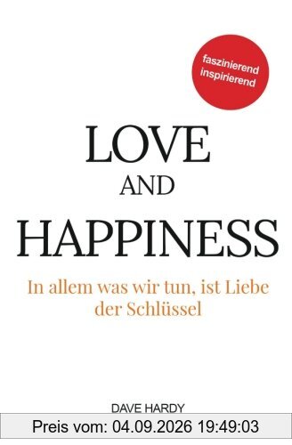 Love and Happiness: In allem was wir tun, ist Liebe der Schlüssel