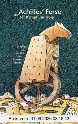 Achilles' Ferse oder Der Kampf um Troja: Die Ilias neu erzählt von Bernard Evslin