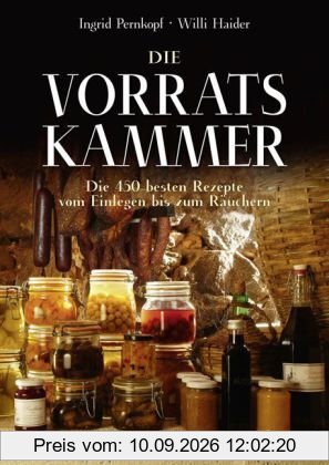 Die Vorratskammer: Die 450 besten Rezepte vom Einlegen bis zum Räuchern