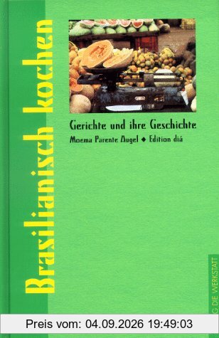 Brasilianisch kochen. Gerichte und ihre Geschichte