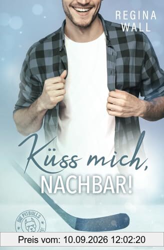 Küss mich, Nachbar! (Die Pitbulls – heiß auf Eis!, Band 4)