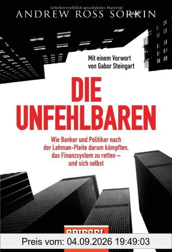 Die Unfehlbaren: Wie Banker und Politiker nach der Lehman-Pleite darum kämpften, das Finanzsystem zu retten - und sich selbst