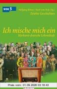 Ich mische mich ein. Markante deutsche Lebensläufe: Erlebte Geschichten