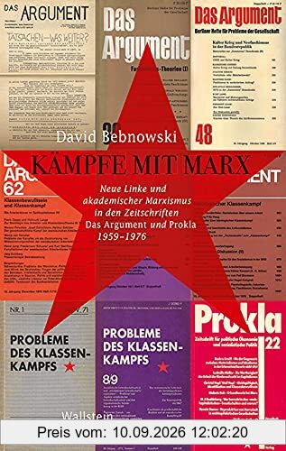 Kämpfe mit Marx: Neue Linke und akademischer Marxismus in den Zeitschriften »Das Argument« und »PROKLA« 1959-1976 (Geschichte der Gegenwart)
