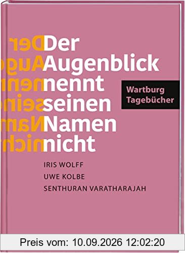 »Der Augenblick nennt seinen Namen nicht«. Wartburg-Tagebücher: Texte aus dem Wartburg-Experiment