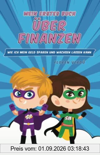 MEIN ERSTES BUCH ÜBER FINANZEN: Wie ich mein Geld sparen und wachsen lassen kann