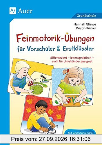 Feinmotorik-Übungen für Vorschüler & Erstklässler: differenziert - lebenspraktisch - auch für Linkshänder geeignet (1. Klasse/Vorschule)