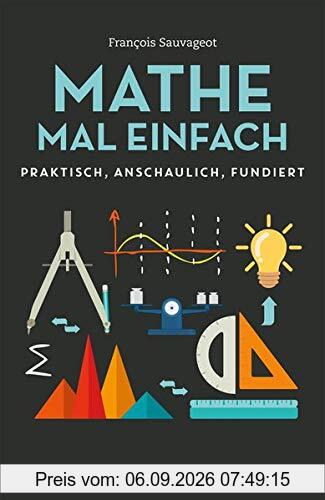 Mathe mal einfach - Praktisch - anschaulich - fundiert