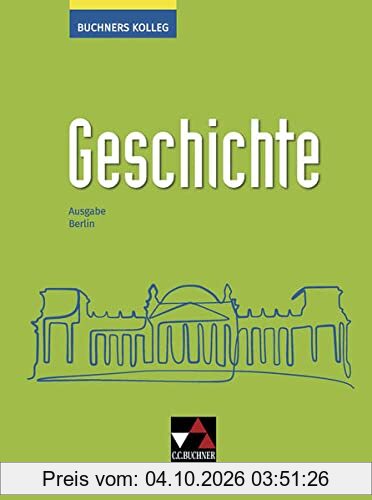Buchners Kolleg Geschichte – Neue Ausgabe Berlin / Buchners Kolleg Geschichte Berlin - neu