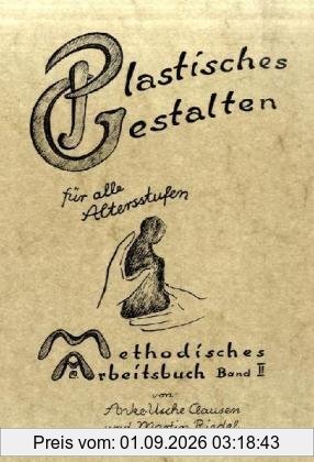 Methodisches Arbeitsbuch II. Plastisches Gestalten für alle Altersstufen: BD 2
