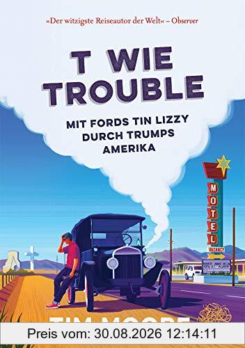 T wie Trouble: Mit Fords Tin Lizzy durch Trumps Amerika