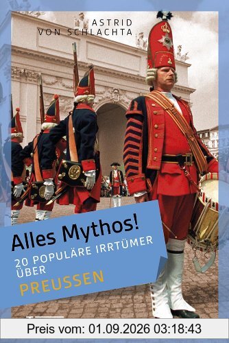 Alles Mythos! 20 populäre Irrtümer über Preußen