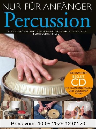 Nur Für Anfänger: Percussion. Eine einführende, reich bebilderte Anleitung zum Percussionspielen. Inklusive einer Begleit-CD: Lehrbuch für lateinamerikanische Percussion