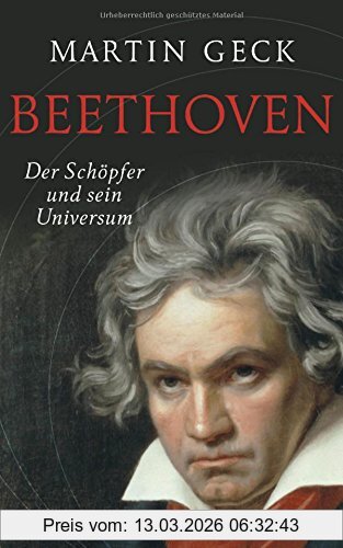 Martin Geck Beethoven, Der Schöpfer Und Sein Universum