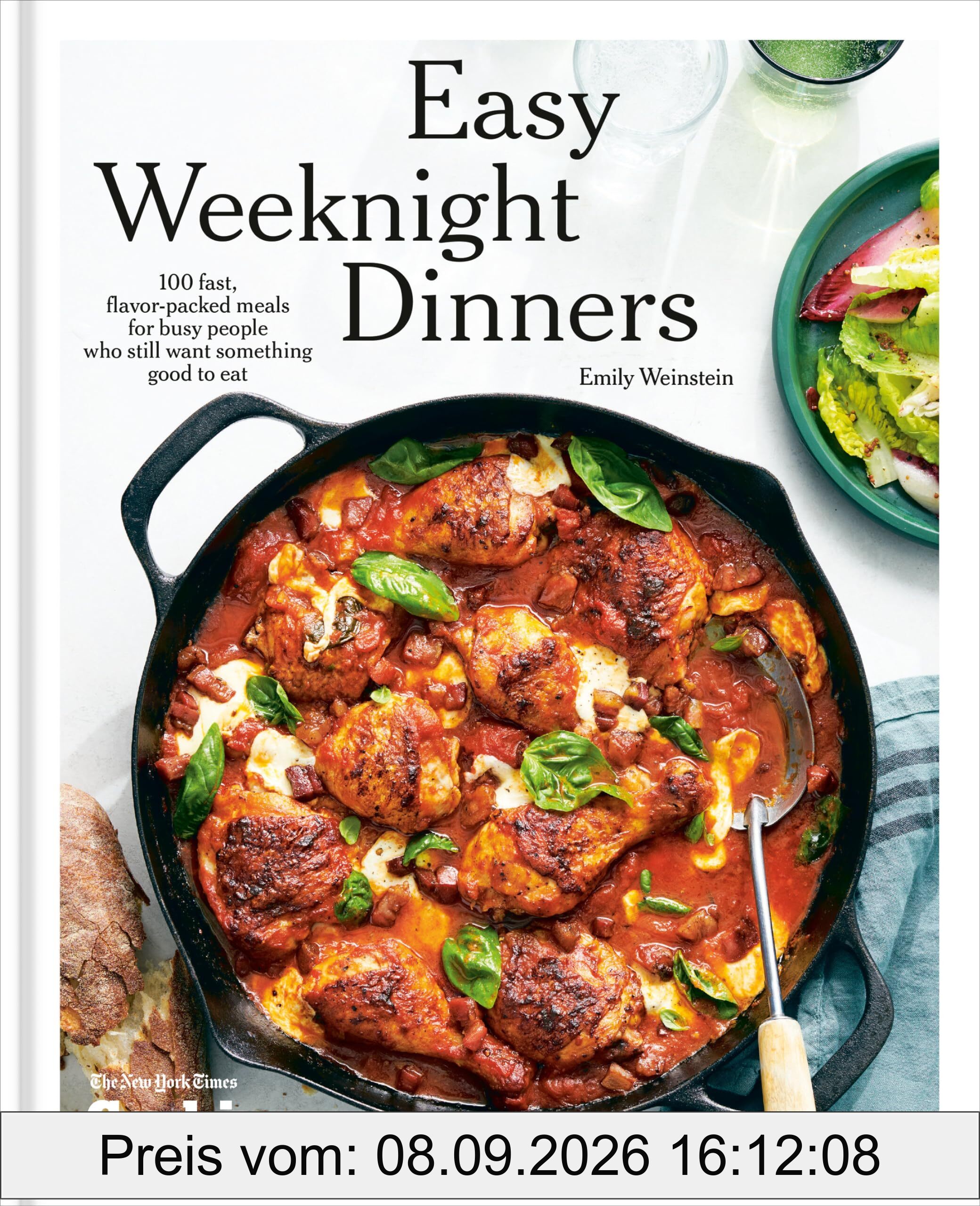 Easy Weeknight Dinners: 100 Fast, Flavor-Packed Meals for Busy People Who Still Want Something Good to Eat [A Cookbook]