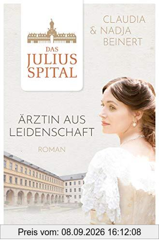 Das Juliusspital. Ärztin aus Leidenschaft: Roman (Die Juliusspital-Reihe, Band 1)