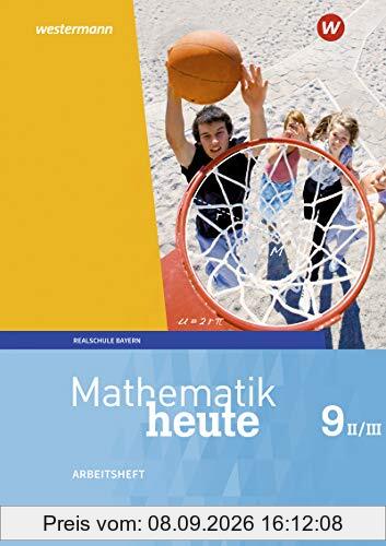Mathematik heute - Ausgabe 2017 für Bayern: Arbeitsheft 9 WPF II/III mit Lösungen: Wahlpflichtfächergruppe II/III - Ausgabe 2017 (Mathematik heute, 73)