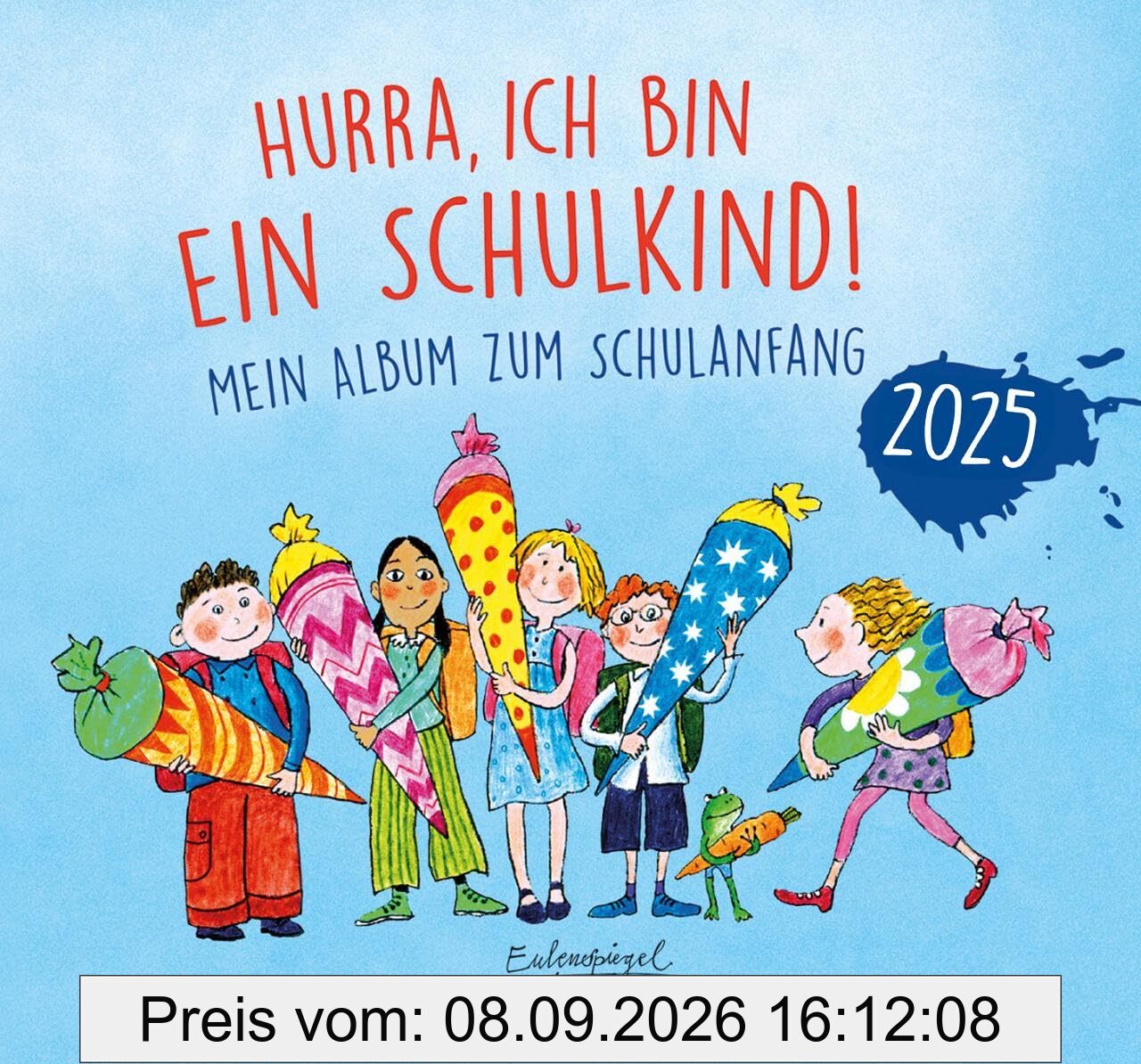 Hurra, ich bin ein Schulkind! 2025: Mein Album zum Schulanfang (Eulenspiegel Kinderbuchverlag)