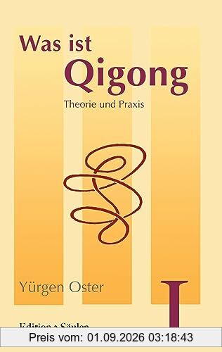 Was ist Qigong: Theorie und Praxis (Edition 3 Säulen)
