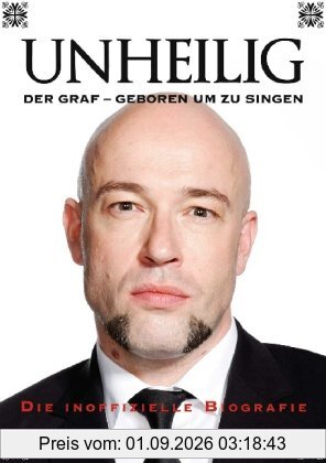 Unheilig. Der Graf - Geboren um zu singen: Die inoffizielle Biografie