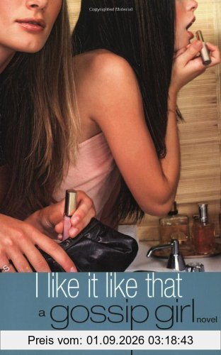 Gossip Girl #5: I Like It Like That: A Gossip Girl Novel