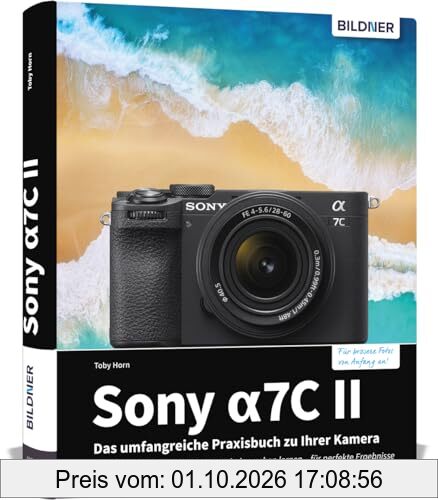 Sony alpha 7C II: Das umfangreiche Praxisbuch zu Ihrer Sony alpha 7C II Kamera! Know-how und Expertentipps für erstklassige Bilder – so …