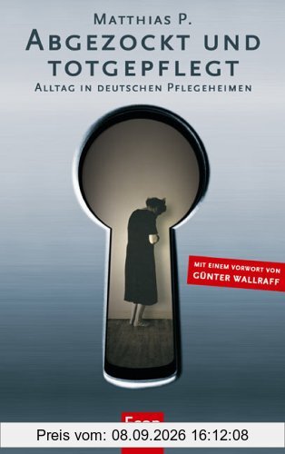 Abgezockt und Totgepflegt: Alltag in deutschen Pflegeheimen