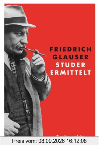 Studer ermittelt: Sämtliche Kriminalromane in einem Band: Wachtmeister Studer /Die Fieberkurve /Matto regiert /Der Chinese /Krock & Co. /Der Tee der drei alten Damen