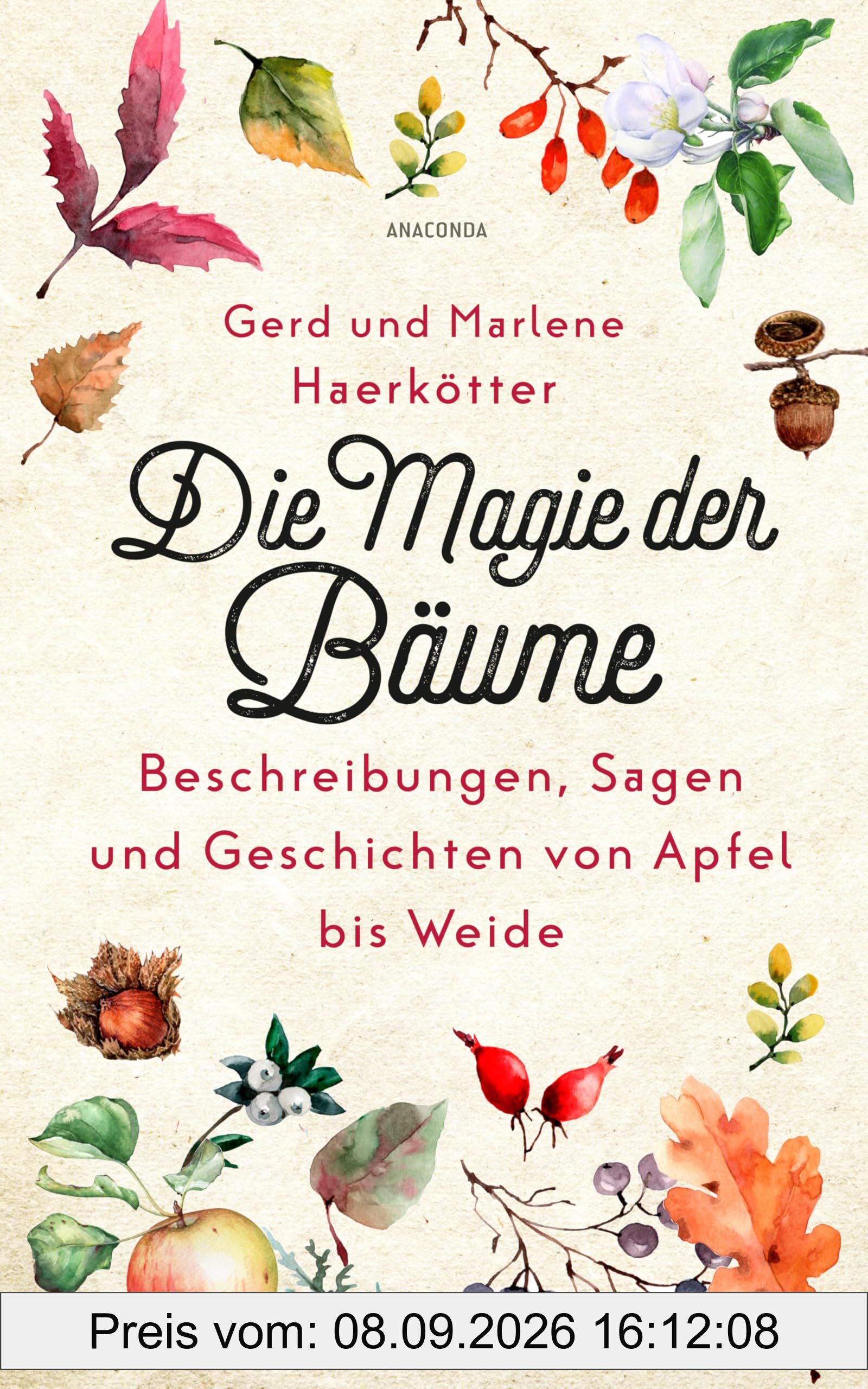 Die Magie der Bäume. Beschreibungen, Sagen und Geschichten von Apfel bis Weide: Aus Botanik, Mythologie und Volksglauben