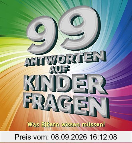 99 Antworten auf Kinderfragen - Was Eltern wissen müssen!