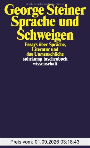 Sprache und Schweigen: Essays über Sprache, Literatur und das Unmenschliche. (suhrkamp taschenbuch wissenschaft)