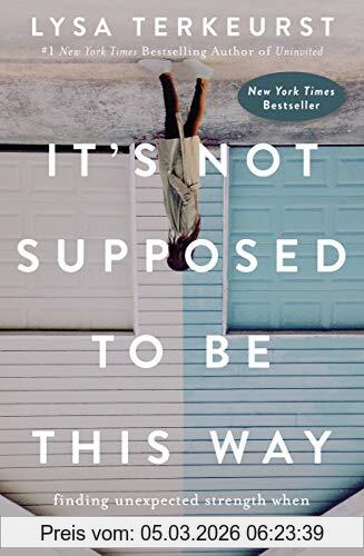 Lysa TerKeurst It's Not Supposed To Be This Way, Finding Unexpected Strength When Disappointments Leave You Shattered