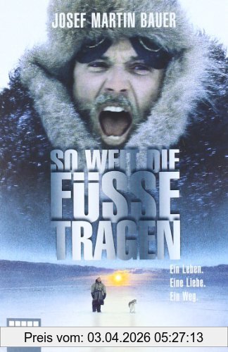 Bauer, Josef Martin So Weit Die Füße Tragen, Ein Leben. Eine Liebe. Ein Weg.