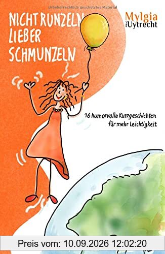 NICHT RUNZELN – LIEBER SCHMUNZELN: 16 humorvolle Kurzgeschichten für mehr Leichtigkeit