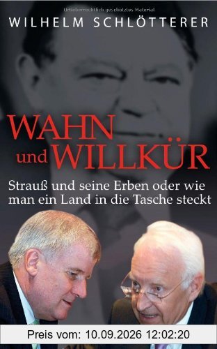 Wahn und Willkür: Strauß und seine Erben oder wie man ein Land in die Tasche steckt
