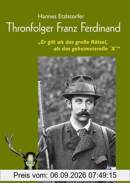Thronfolger Franz Ferdinand: Er gilt als das große Rätsel, als das geheimnisvolle ´X´