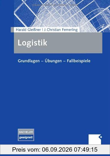 Logistik: Grundlagen - Übungen - Fallbeispiele
