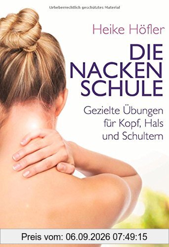 Die Nackenschule: Gezielte Übungen für Kopf, Hals und Schultern
