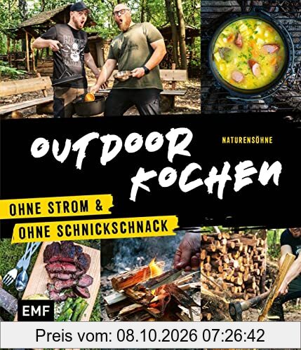 Outdoor Kochen – Ohne Strom und ohne Schnickschnack mit den Naturensöhnen: Über 60 Rezepte die man easy draußen kochen kann: Für Dutch …