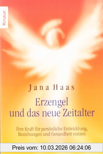 Jana Haas Erzengel Und Das Neue Zeitalter, Ihre Kraft Für Persönliche Entwicklung, Beziehungen Und Gesundheit Nutzen