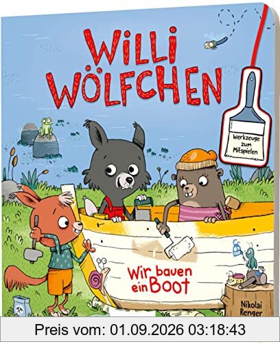 Willi Wölfchen: Wir bauen ein Boot!: Pappbuch mit Werkzeugen zum Mitspielen