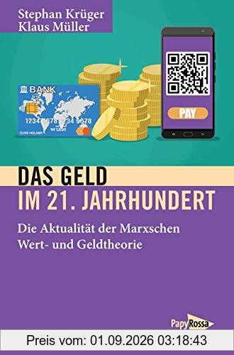 Das Geld im 21. Jahrhundert: Die Aktualität der Marxschen Wert- und Geldtheorie