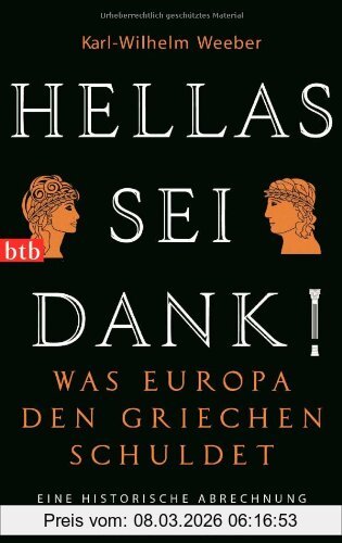 Karl-Wilhelm Weeber Hellas Sei Dank!, Was Europa Den Griechen Schuldet - Eine Historische Abrechnung